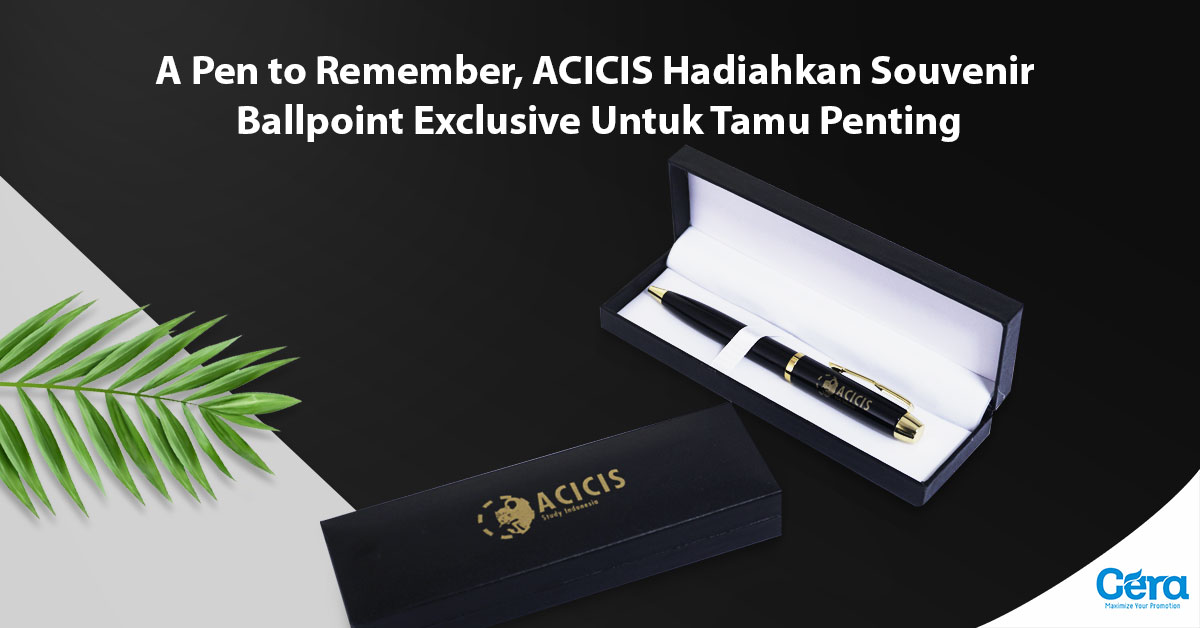 A Pen to Remember, ACICIS Hadiahkan Souvenir Ballpoint Exclusive Untuk Tamu Penting