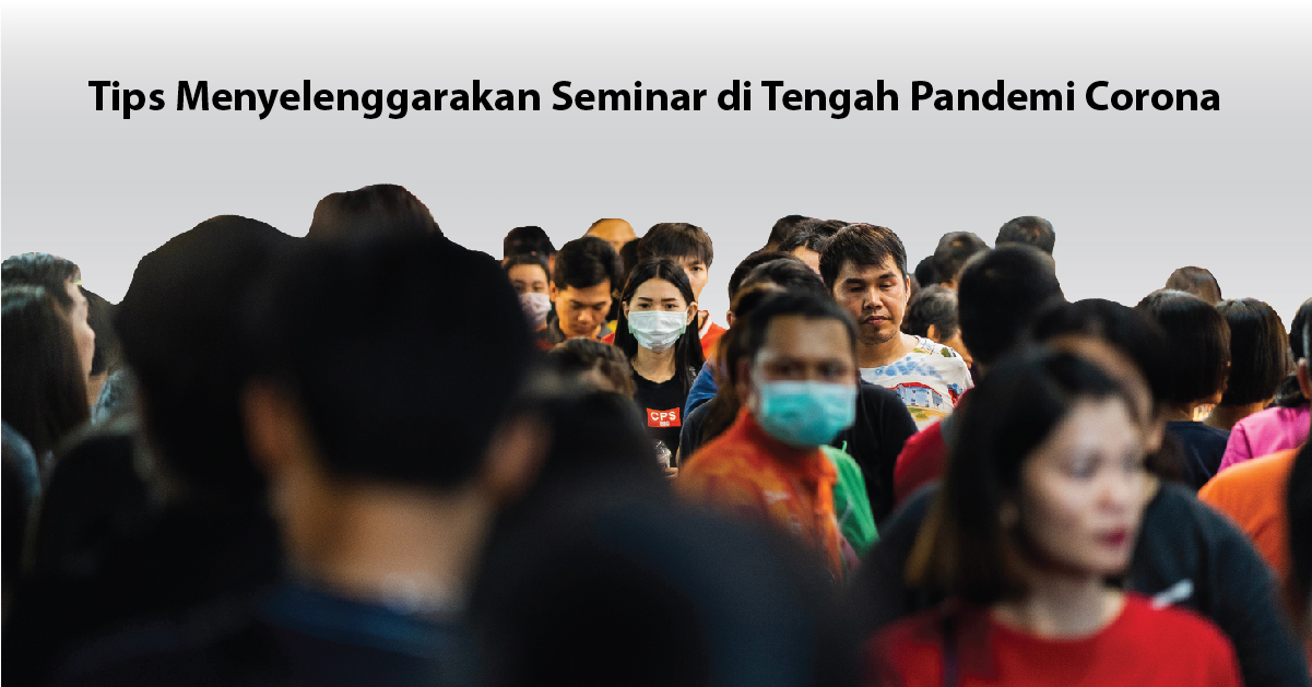 Tips Menyelenggarakan Seminar Aman di Tengah Pandemi Corona